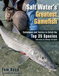 Title: Salt Water's Greatest Gamefish: Techniques and Tactics to Catch the Top 35 Species, Author: Tom Boyd