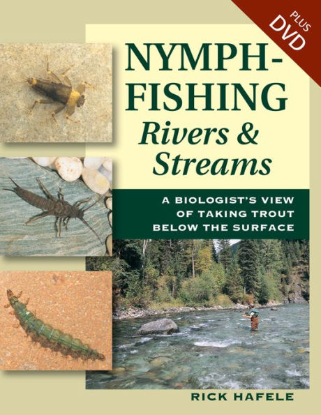 Nymph-Fishing Rivers and Streams: A Biologist's View of Taking Trout Below the Surface