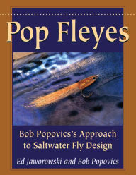 Title: Pop Fleyes: Bob Popovics's Approach to Saltwater Fly Design, Author: Ed Jaworowski