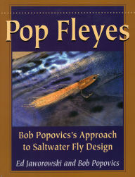 Title: Pop Fleyes: Bob Popovics's Approach to Saltwater Fly Design, Author: Ed Jaworowski