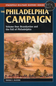 Title: The Philadelphia Campaign, Volume 1: Brandywine and the Fall of Philadelphia, Author: Thomas J. McGuire