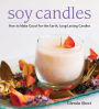 Soy Candles: How to Make Good-for-the-Earth, Long-Lasting Candles