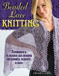 Title: Beaded Lace Knitting: Techniques & 25 Beaded Lace Designs for Shawls, Scarves, & More, Author: Anniken Allis