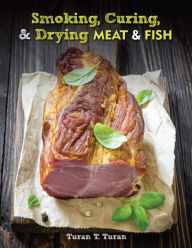 Title: Smoking, Curing, & Drying Meat & Fish, Author: T. Turan