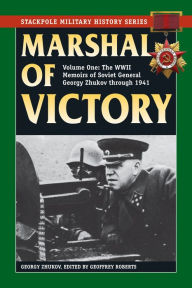 Title: Marshal of Victory: The WWII Memoirs of Soviet General Georgy Zhukov through 1941, Author: Georgy Zhukov