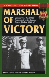 Title: Marshal of Victory: The WWII Memoirs of Soviet General Georgy Zhukov, 1941-1945, Author: Georgy Zhukov