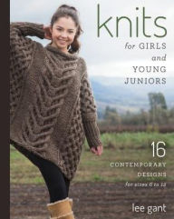 Title: Knits for Girls and Young Juniors: 17 Contemporary Designs for Sizes 6 to 12, Author: Lee Gant