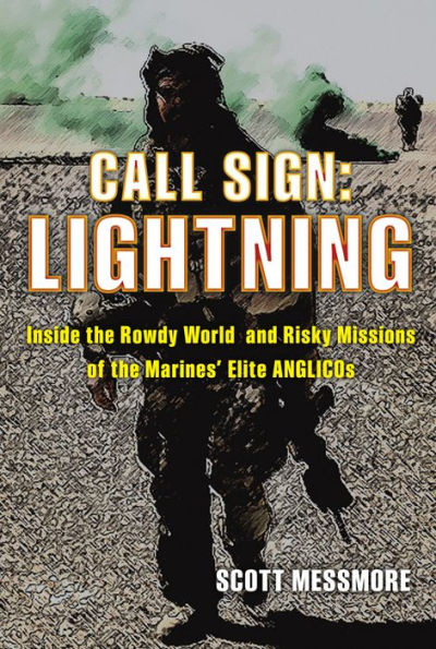 Call Sign: Lightning: Inside the Rowdy World and Risky Missions of Marines' Elite ANGLICOs