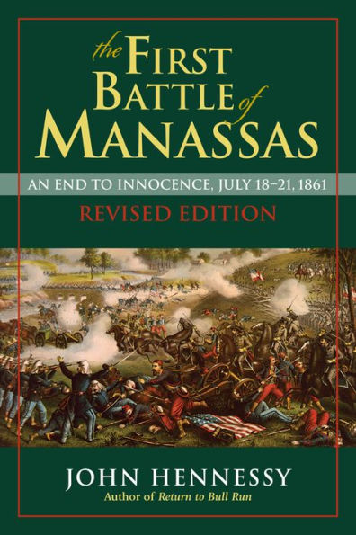 The First Battle of Manassas: An End to Innocence, July 18-21, 1861