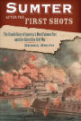 Sumter After the First Shots: The Untold Story of America's Most Famous Fort until the End of the Civil War