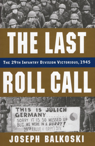 Last Roll Call, The: The 29th Infantry Division Victorious, 1945