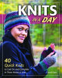 Knits in a Day: 40 Quick Knits to Cast On and Complete in Three Hours or Less