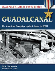 Title: Guadalcanal: The American Campaign against Japan in WWII, Author: Jon Dr. Diamond