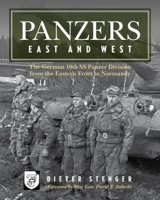 Panzers East and West: the German 10th SS Panzer Division from Eastern Front to Normandy