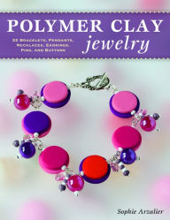 Title: Polymer Clay Jewelry: 22 Bracelets, Pendants, Necklaces, Earrings, Pins, and Buttons, Author: Sophie Arzalier