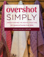 Overshot Simply: Understanding the Weave Structure 38 Projects to Practice Your Skills