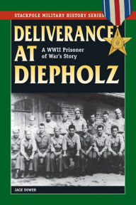 Title: Deliverance at Diepholz: A WWII Prisoner of War's Story, Author: Jack Dower