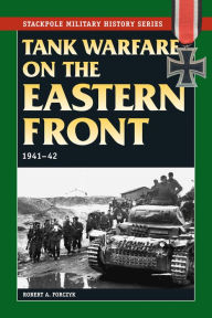 Title: Tank Warfare on the Eastern Front: 1941-42, Author: Robert A. Forczyk