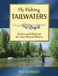 Title: Fly Fishing Tailwaters: Tactics and Patterns for Year-Round Waters, Author: Pat Dorsey