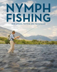 Title: Nymph Fishing: New Angles, Tactics, and Techniques, Author: George Daniel