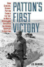 Patton's First Victory: How General George Patton Turned the Tide in North Africa and Defeated the Afrika Korps at El Guettar