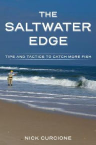Title: The Saltwater Edge: Tips and Tactics for Saltwater Fly Fishing, Author: Nick Curcione