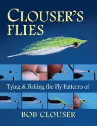 Title: Clouser's Flies: Tying and Fishing the Fly Patterns of Bob Clouser, Author: Bob Clouser
