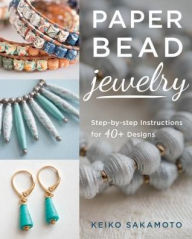 Title: Paper Bead Jewelry: Step-by-step instructions for 40+ designs, Author: Keiko Sakamoto