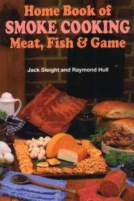 Title: Home Book of Smoke Cooking Meat, Fish & Game, Author: Jack Sleight