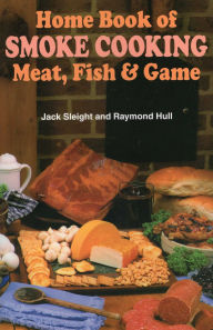 Title: Home Book of Smoke Cooking Meat, Fish & Game, Author: Jack Sleight