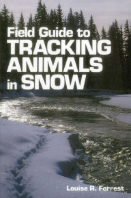 Title: Field Guide to Tracking Animals in Snow, Author: Louise R. Forrest