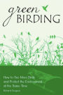 Alternative view 2 of Green Birding: How to See More Birds and Protect the Environment at the Same Time