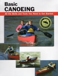 Title: Basic Canoeing: All the Skills and Tools You Need to Get Started, Author: Wayne Dickert