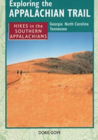 Title: Exploring the Appalachian Trail: Hikes in the Southern Appalachians, Author: Doris Gove