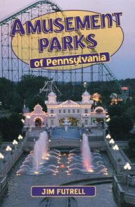 Title: Amusement Parks of Pennsylvania, Author: Jim Futrell