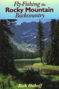 Title: Fly-Fishing the Rocky Mountain Backcountry, Author: Rich Osthoff