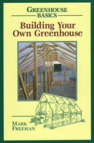 Title: Building Your Own Greenhouse, Author: Mark Freeman