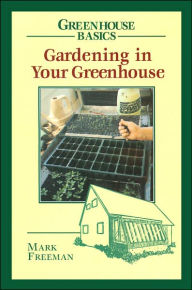 Title: Gardening in Your Greenhouse, Author: Mark Freeman