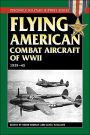 Flying American Combat Aircraft of World War II: 1939-45