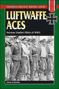 Title: Luftwaffe Aces: German Combat Pilots of WWII, Author: Franz Kurowski