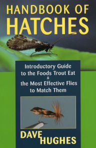 Title: Handbook of Hatches: Introductory Guide to the Foods Trout Eat & the Most Effective Flies to Match Them, Author: Dave Hughes