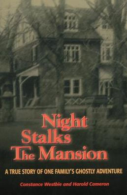 Night Stalks the Mansion: A True Story of One Family's Ghostly Adventure