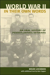 Title: World War II in Their Own Words: An Oral History of Pennsylvania's Veterans, Author: Brian Lockman