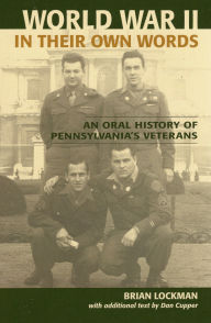 Title: World War II in Their Own Words: An Oral History of Pennsylvania's Veterans, Author: Brian Lockman