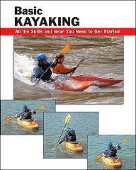 Title: Basic Kayaking: All the Skills and Gear You Need to Get Started, Author: Jon Rounds