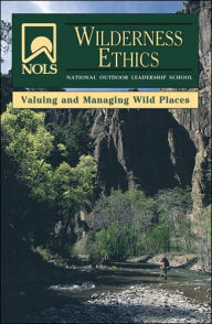 Title: NOLS Wilderness Ethics: Valuing and Managing Wild Places, Author: Chad Henderson