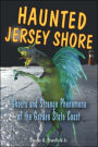 Haunted Jersey Shore: Ghosts and Strange Phenomena of the Garden State Coast