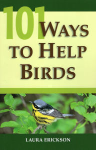 Title: 101 Ways To Help Birds, Author: Laura Erickson