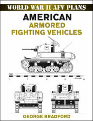 Title: American Armored Fighting Vehicles, Author: George Bradford