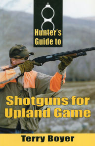 Title: Hunters Guide to Shotguns for Upland Game, Author: Terry Boyer